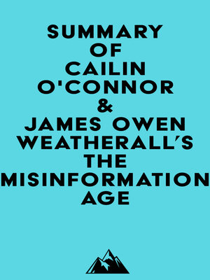 cover image of Summary of Cailin O'Connor & James Owen Weatherall's the Misinformation Age
